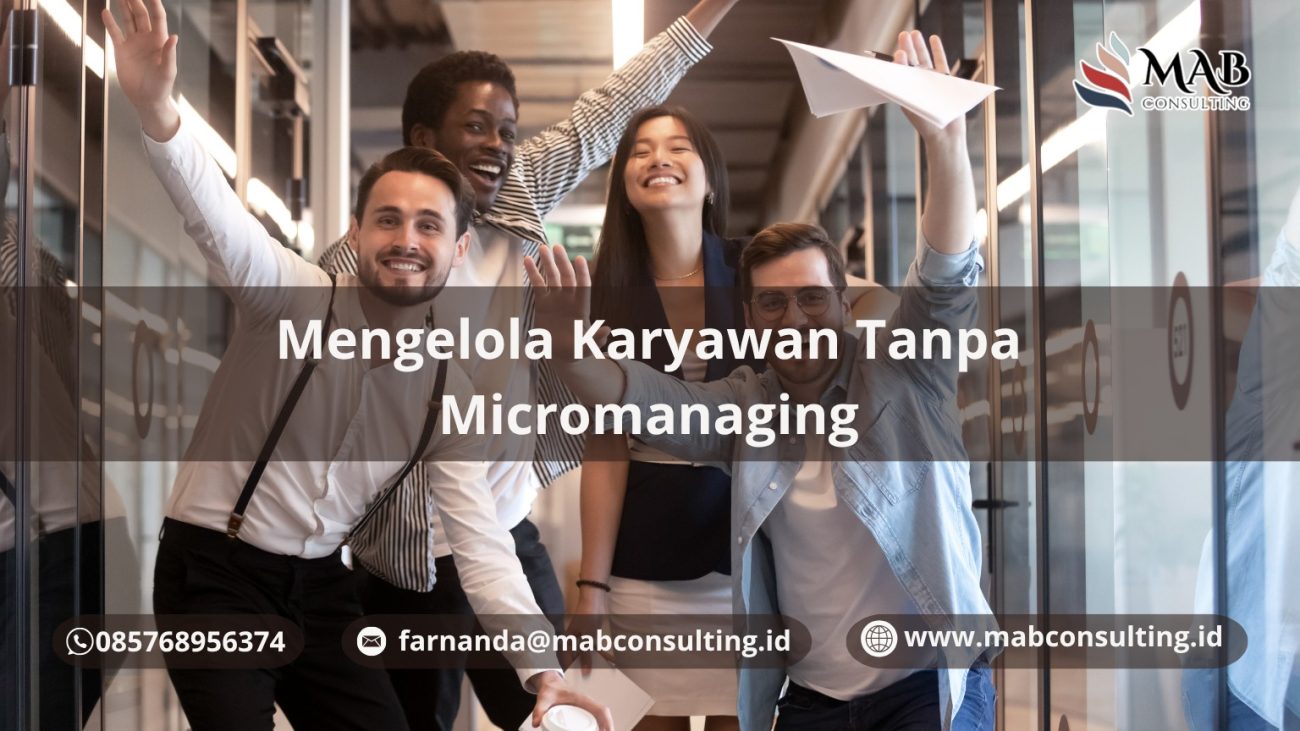 Mengelola Karyawan Tanpa Micromanaging